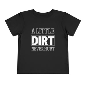 Dirt Never Hurt Toddler T-Shirt