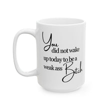 Load image into Gallery viewer, Weak Ass Bitch Mug